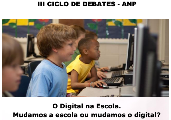 III CICLO DE DEBATES ANP - WEBINAR "O Digital na Escola. Mudamos a escola ou mudamos o digital?"